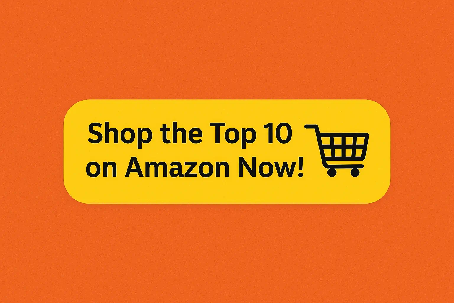 Shop the Top 10 on Amazon Now button with shopping cart icon
