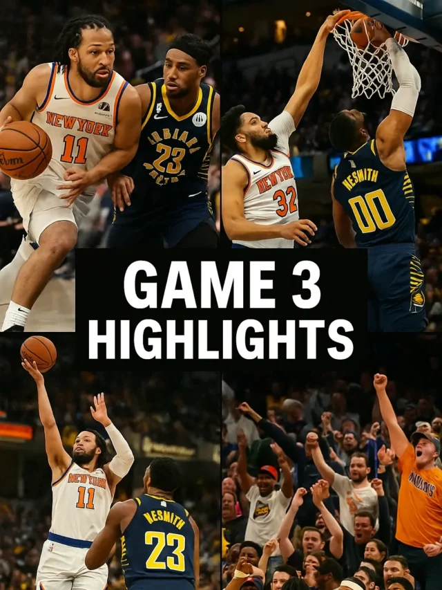 Indiana Pacers vs New York Knicks Game 3 Recap: Knicks’ Epic Comeback